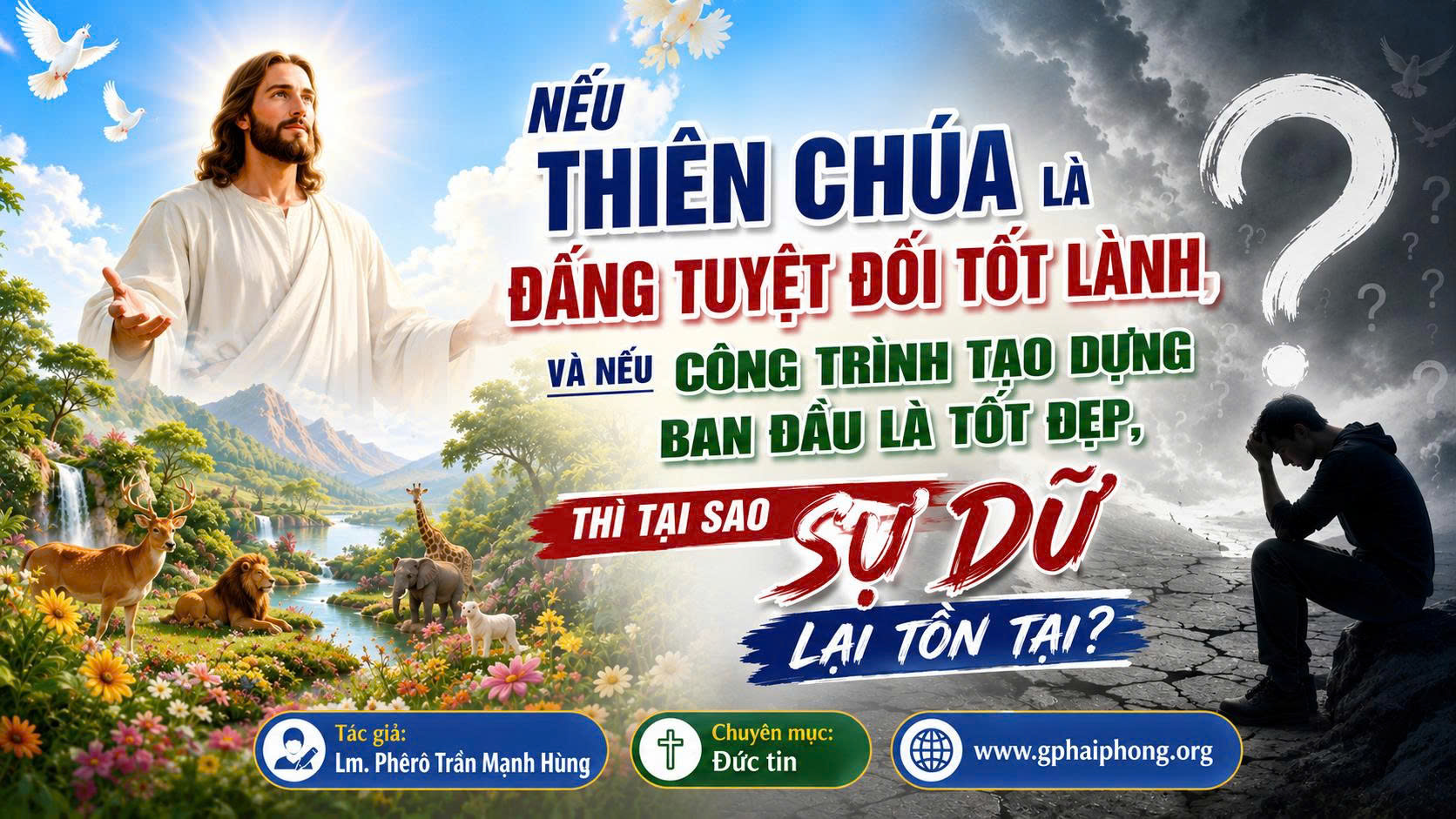 Nếu Thiên Chúa là Đấng tuyệt đối tốt lành, và nếu công trình tạo dựng ban đầu là tốt đẹp, thì tại sao sự dữ lại tồn tại?